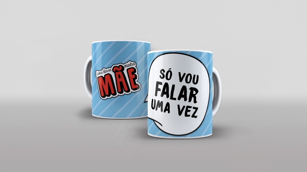 ARTE PARA CANECAS COMO DISSE MÃE - SÓ VOU FALAR UMA VEZ  - 15-1755